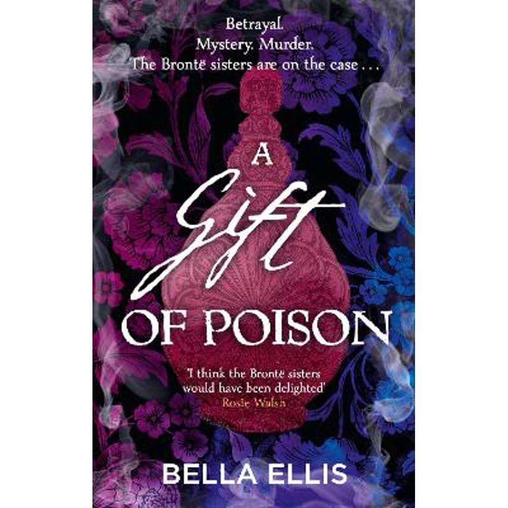 A Gift of Poison: Betrayal. Mystery. Murder. The Bronte sisters are on the case . . . (Paperback) - Bella Ellis